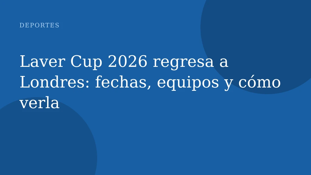 Laver Cup 2026 regresa a Londres: fechas, equipos y cómo verla