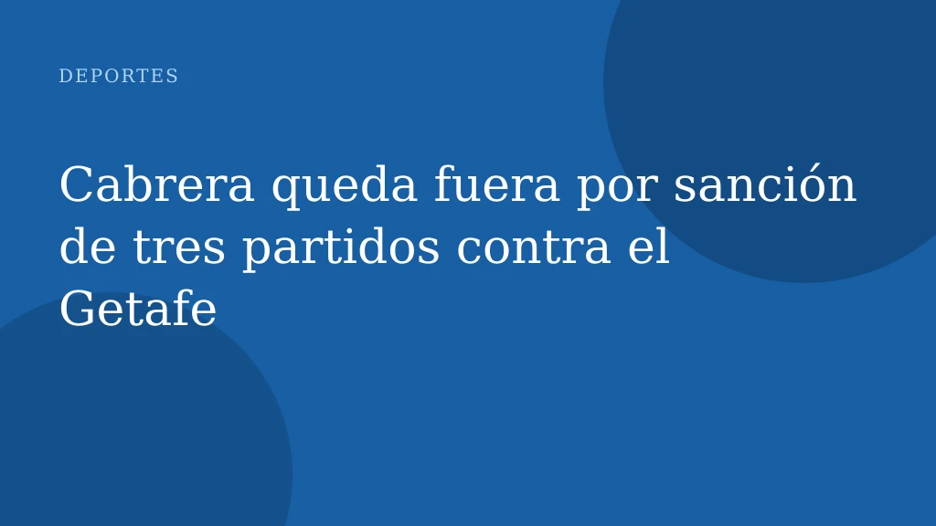 Cabrera queda fuera por sanción de tres partidos contra el Getafe