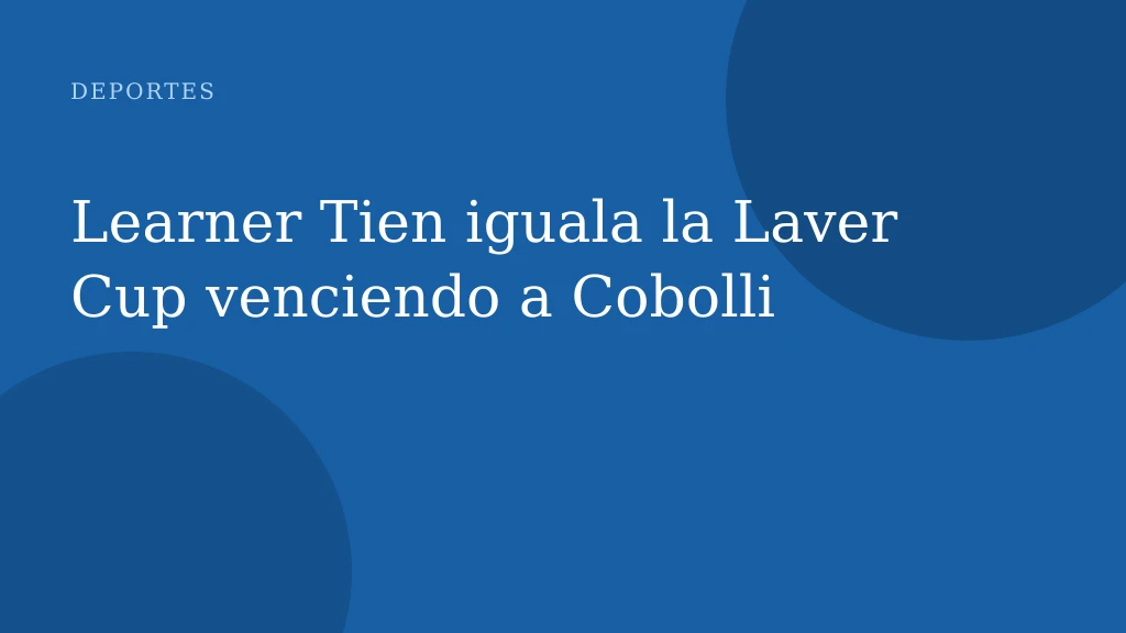 Learner Tien iguala la Laver Cup venciendo a Cobolli
