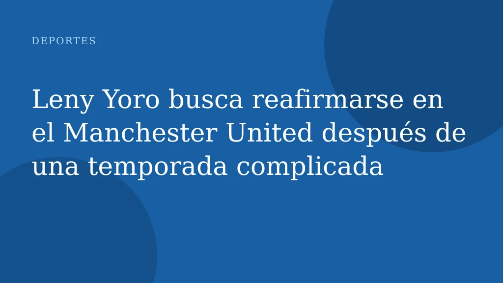 Leny Yoro busca reafirmarse en el Manchester United después de una temporada complicada