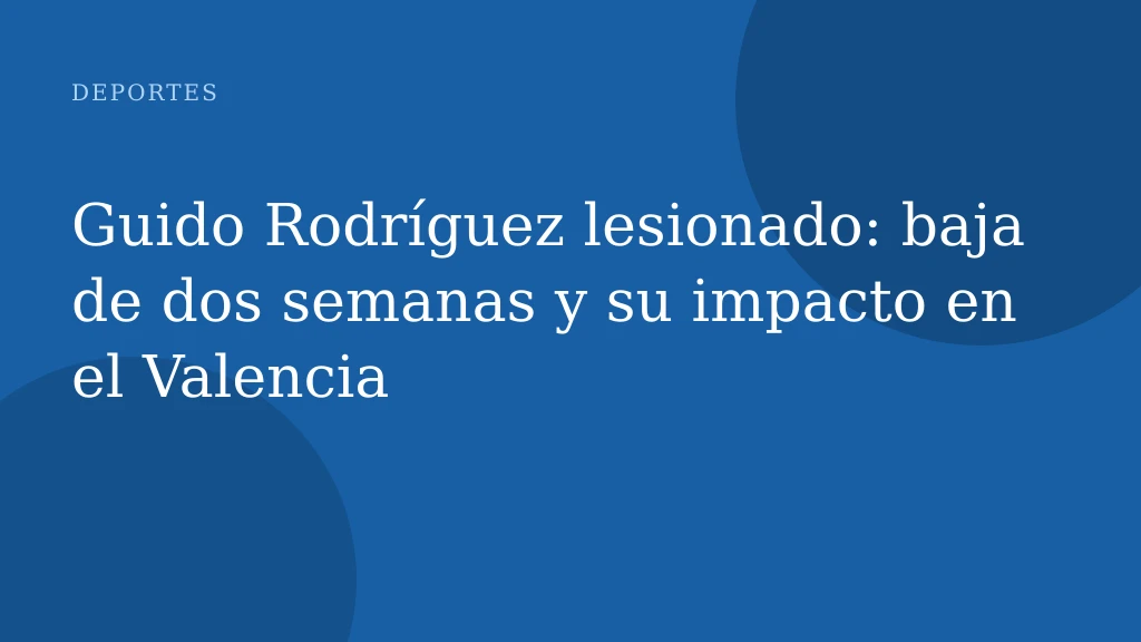 Guido Rodríguez lesionado: baja de dos semanas y su impacto en el Valencia