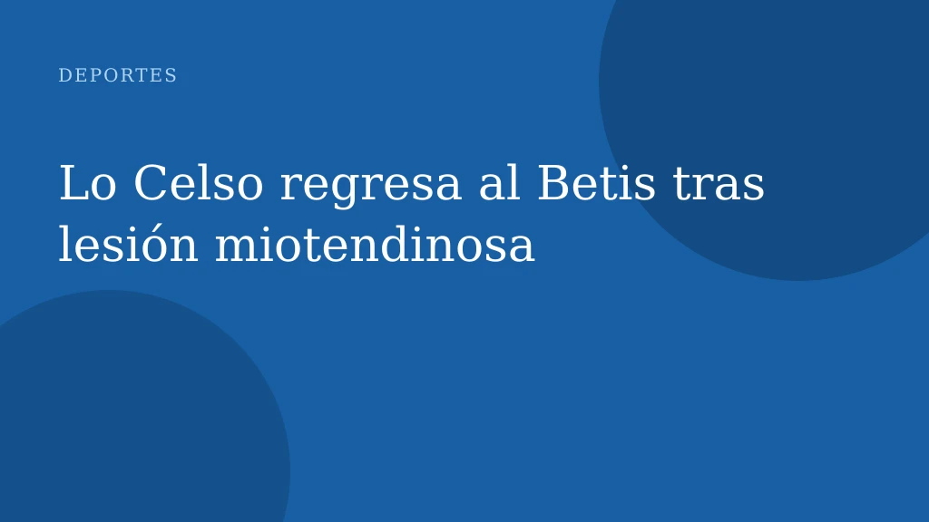 Lo Celso regresa al Betis tras lesión miotendinosa