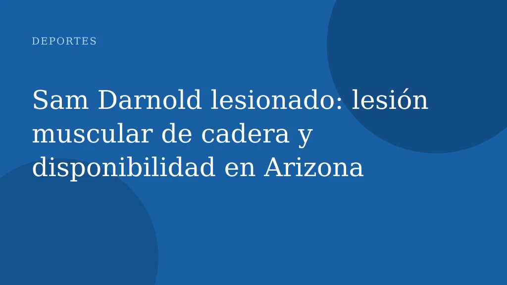 Sam Darnold lesionado: lesión muscular de cadera y disponibilidad en Arizona