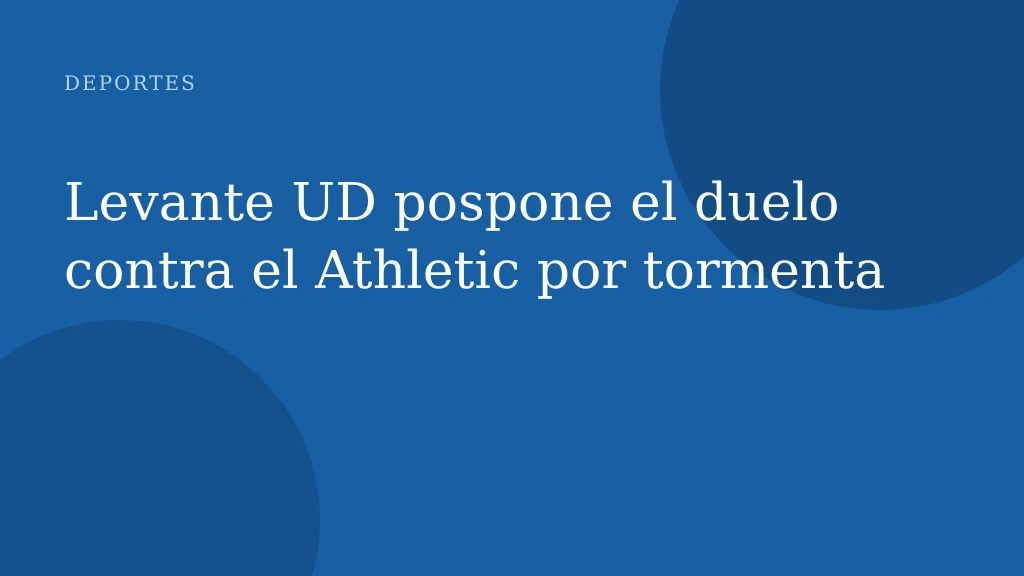 Levante UD pospone el duelo contra el Athletic por tormenta