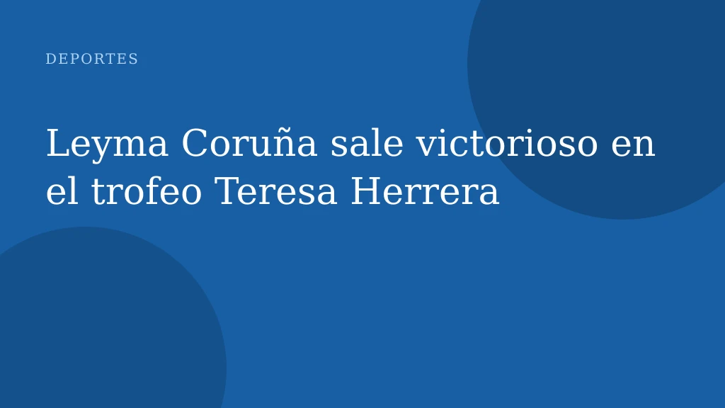 Leyma Coruña sale victorioso en el trofeo Teresa Herrera