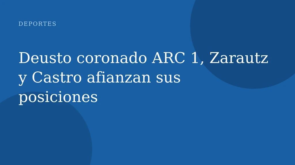 Deusto coronado ARC 1, Zarautz y Castro afianzan sus posiciones
