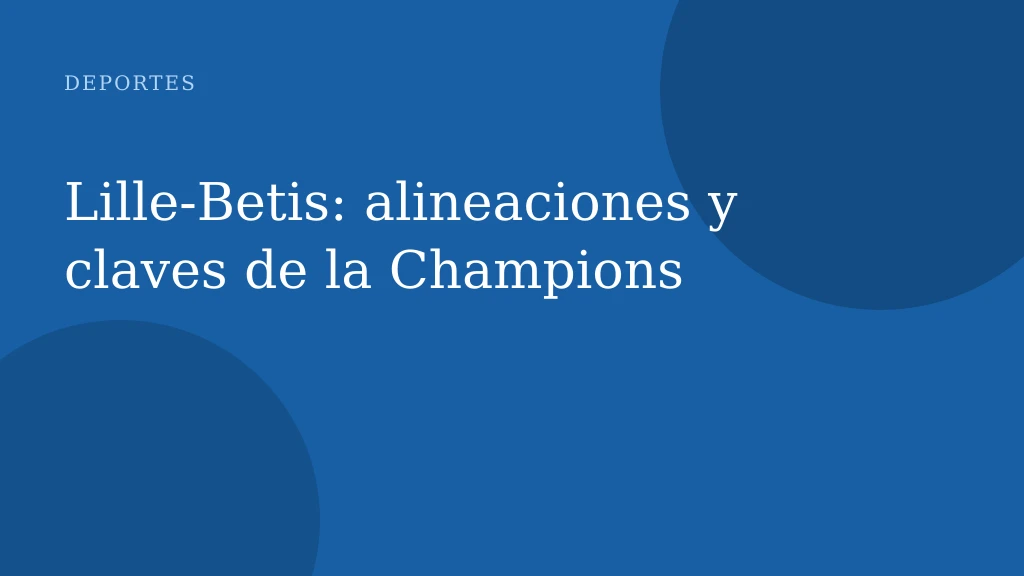 Lille-Betis: alineaciones y claves de la Champions