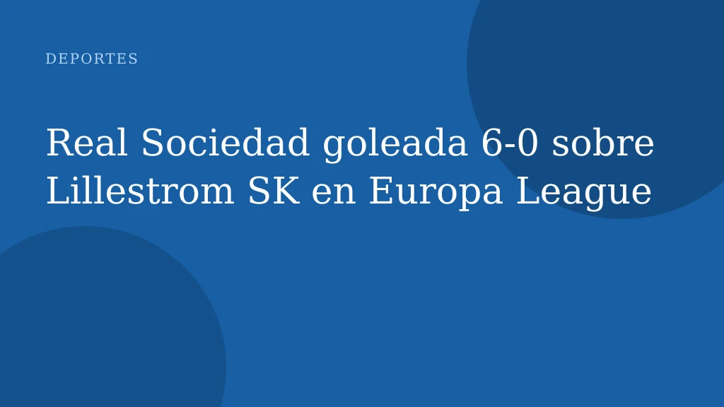 Real Sociedad goleada 6‑0 sobre Lillestrom SK en Europa League
