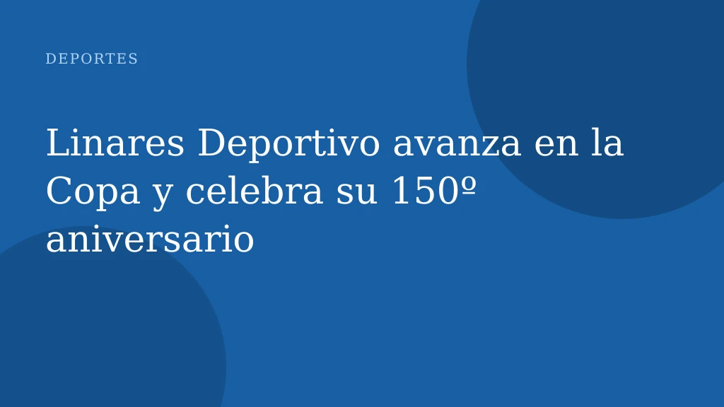 Linares Deportivo avanza en la Copa y celebra su 150º aniversario