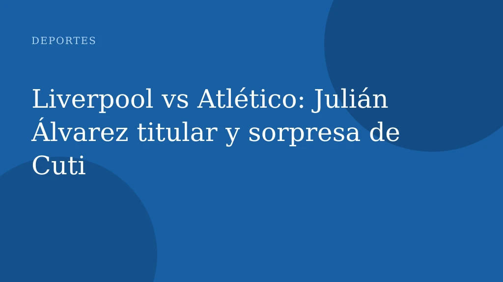 Liverpool vs Atlético: Julián Álvarez titular y sorpresa de Cuti