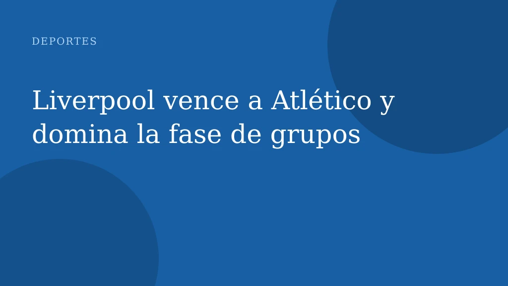 Liverpool vence a Atlético y domina la fase de grupos