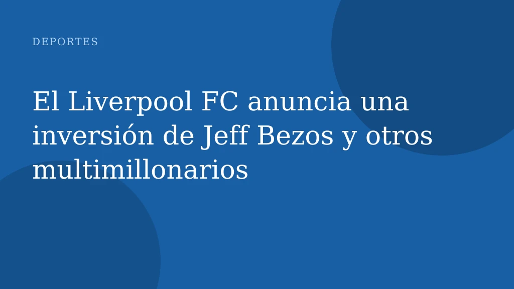 El Liverpool FC anuncia una inversión de Jeff Bezos y otros multimillonarios