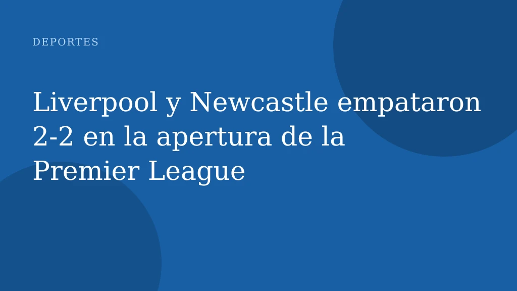 Liverpool y Newcastle empataron 2-2 en la apertura de la Premier League