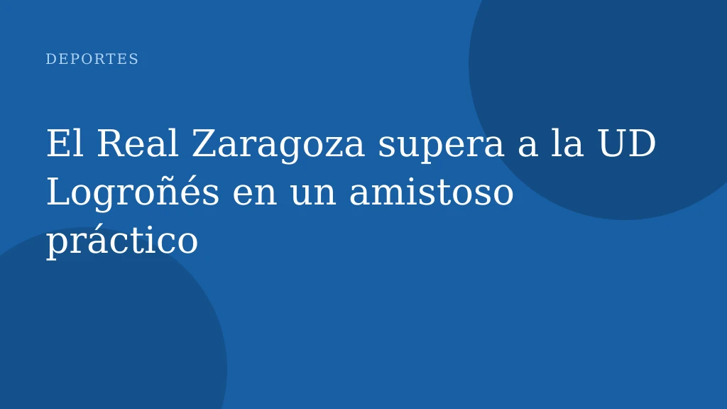 El Real Zaragoza supera a la UD Logroñés en un amistoso práctico