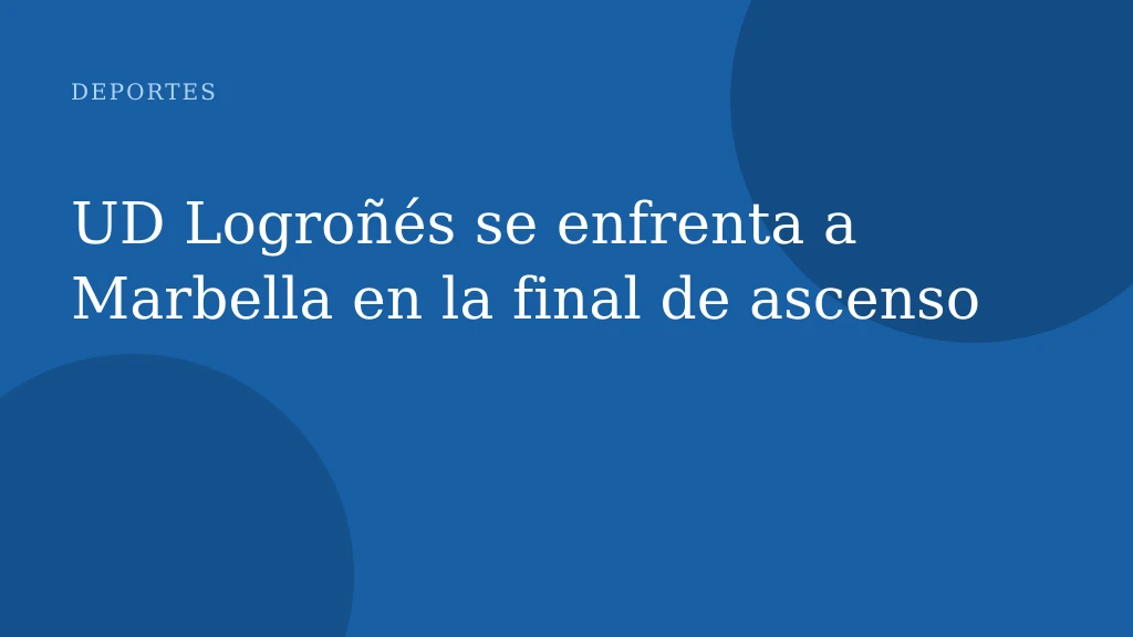 UD Logroñés se enfrenta a Marbella en la final de ascenso