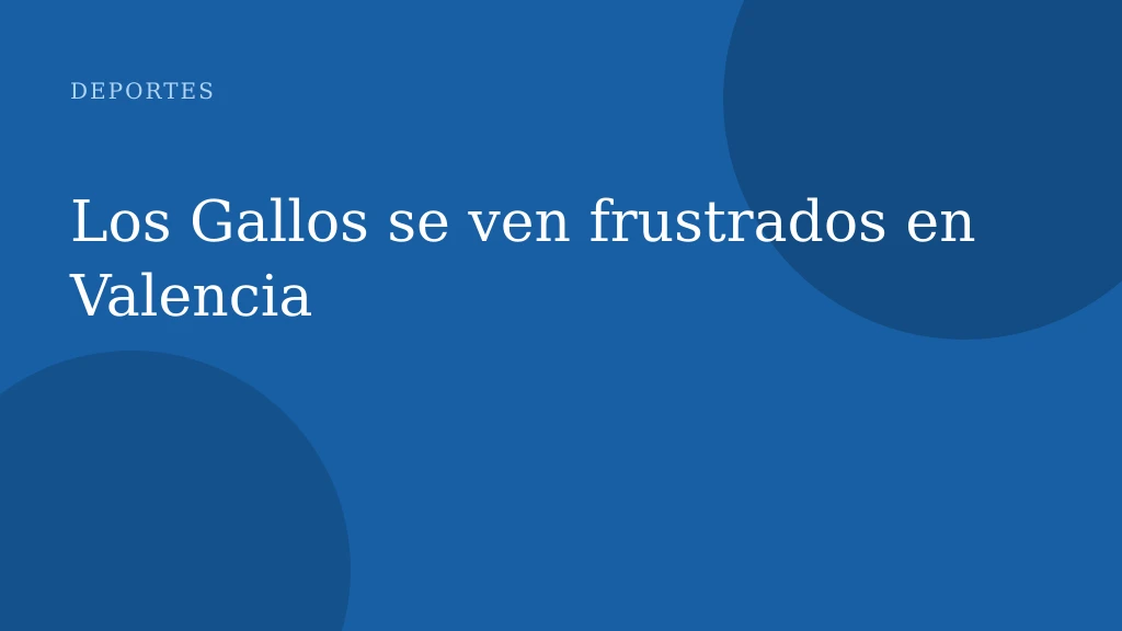 Los Gallos se ven frustrados en Valencia