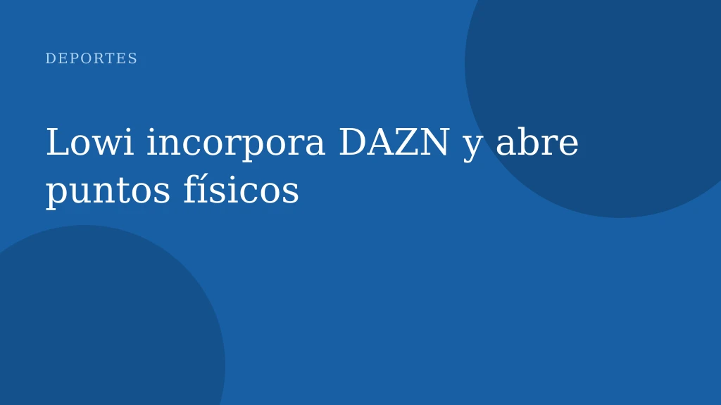 Lowi incorpora DAZN y abre puntos físicos