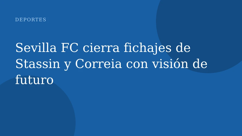 Sevilla FC cierra fichajes de Stassin y Correia con visión de futuro