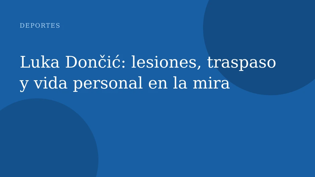 Luka Dončić: lesiones, traspaso y vida personal en la mira
