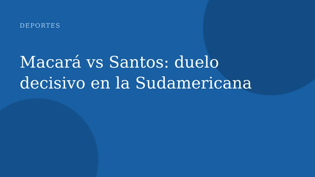 Macará vs Santos: duelo decisivo en la Sudamericana