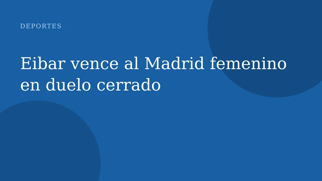Eibar vence al Madrid femenino en duelo cerrado