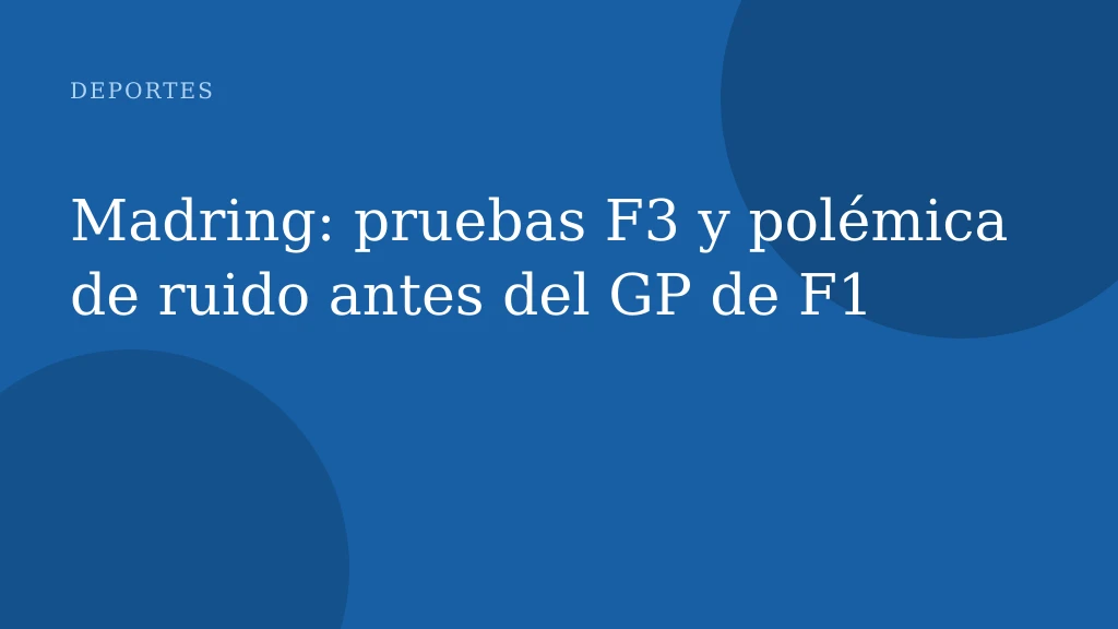 Madring: pruebas F3 y polémica de ruido antes del GP de F1