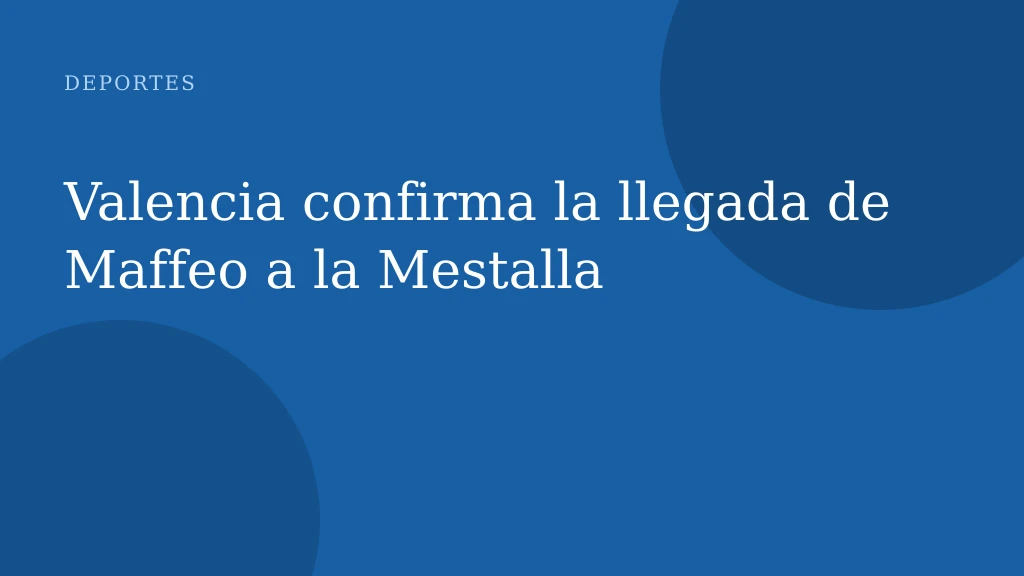 Valencia confirma la llegada de Maffeo a la Mestalla