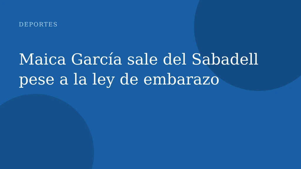 Maica García deja el Sabadell tras polémica por maternidad