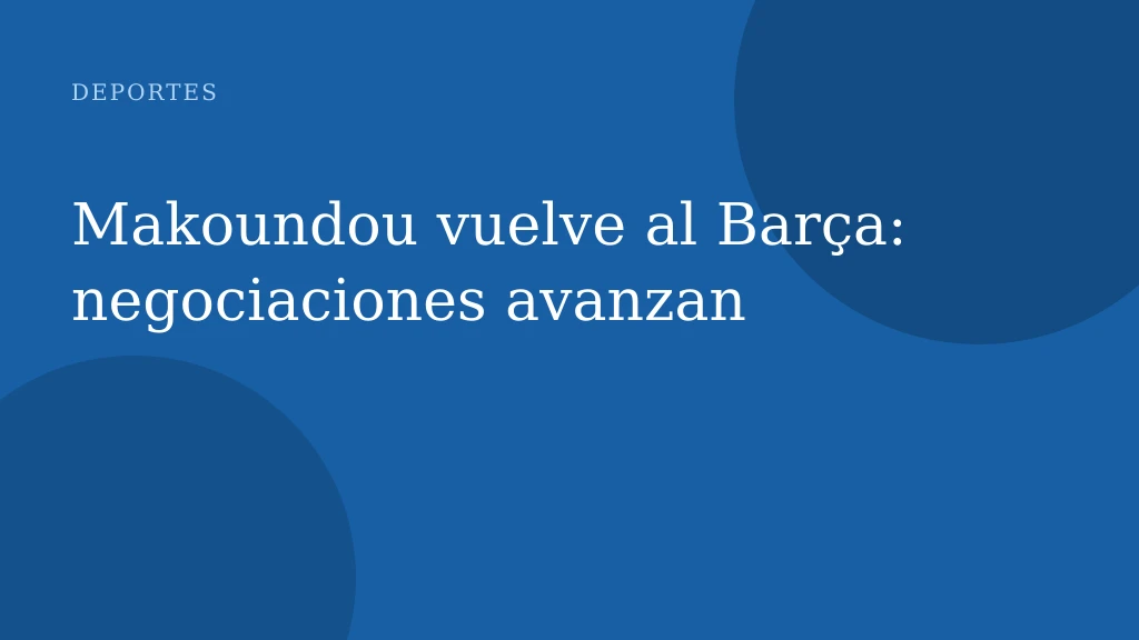 Makoundou vuelve al Barça: negociaciones avanzan