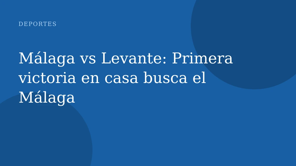 Málaga vs Levante: Primera victoria en casa busca el Málaga