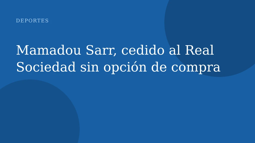 Mamadou Sarr, cedido al Real Sociedad sin opción de compra