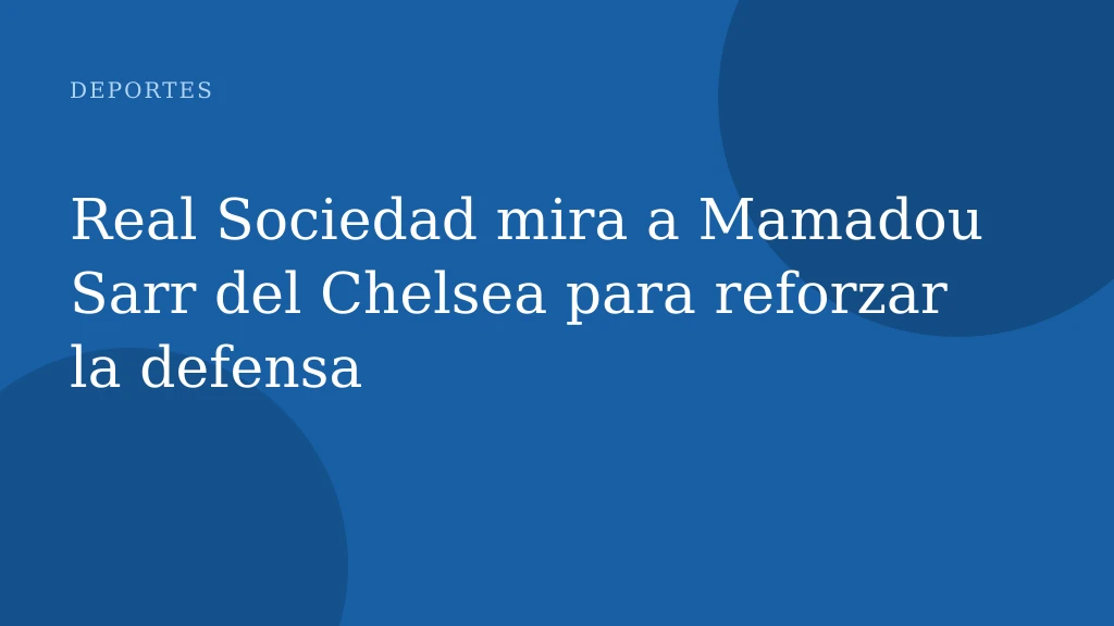 Real Sociedad mira a Mamadou Sarr del Chelsea para reforzar la defensa