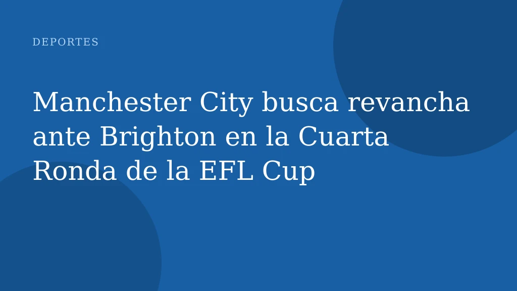 Manchester City busca revancha ante Brighton en la Cuarta Ronda de la EFL Cup