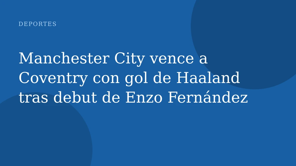 Manchester City vence a Coventry con gol de Haaland tras debut de Enzo Fernández