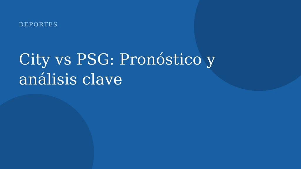 City vs PSG: Pronóstico y análisis clave