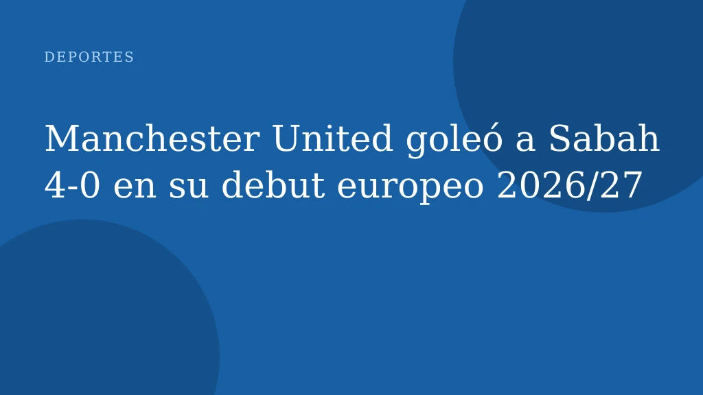Manchester United goleó a Sabah 4-0 en su debut europeo 2026/27