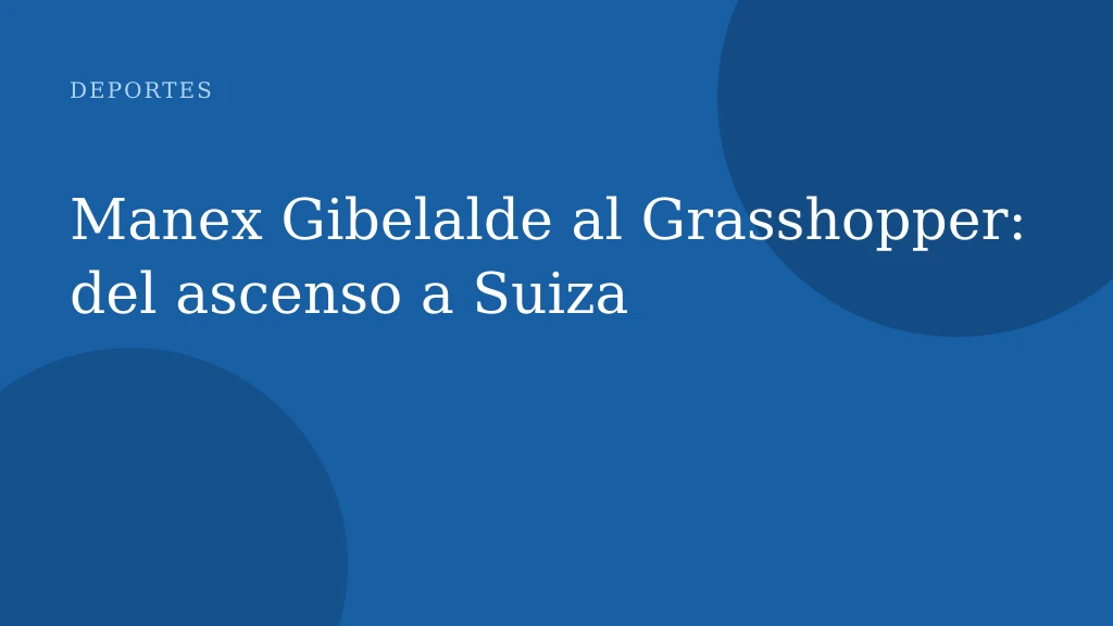 Manex Gibelalde al Grasshopper: del ascenso a Suiza