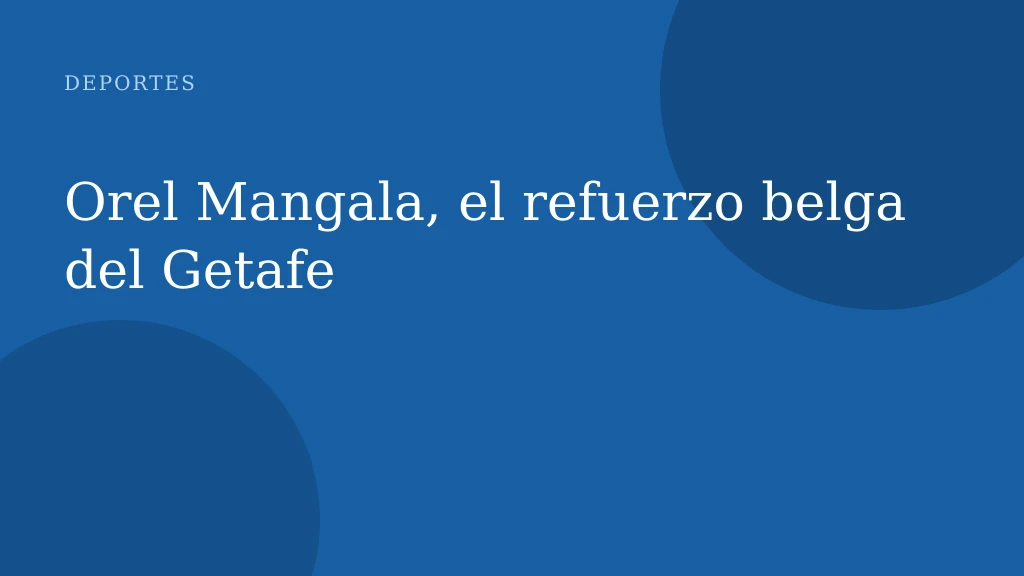 Orel Mangala, el refuerzo belga del Getafe