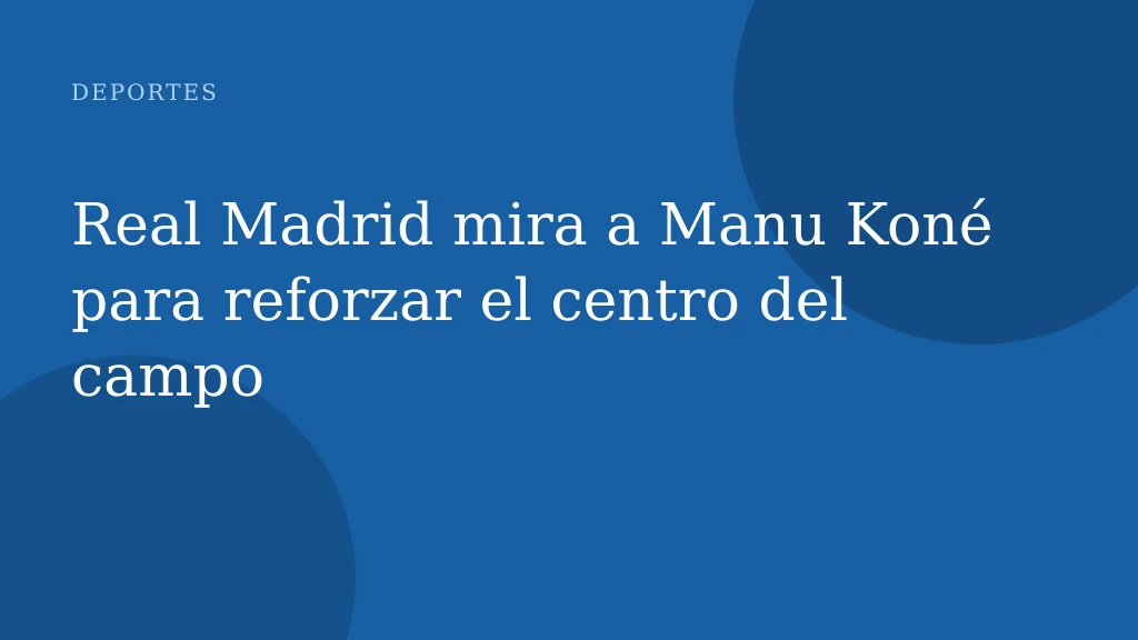 Real Madrid mira a Manu Koné para reforzar el centro del campo