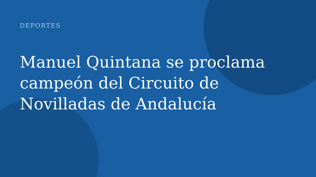 Manuel Quintana se proclama campeón del Circuito de Novilladas de Andalucía