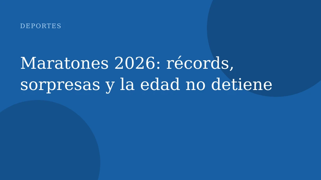 Maratones 2026: récords, sorpresas y la edad no detiene