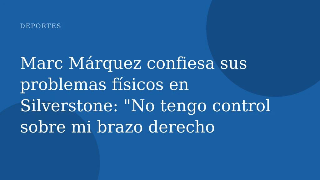 Marc Márquez confiesa sus problemas físicos en Silverstone: "No tengo control sobre mi brazo derecho