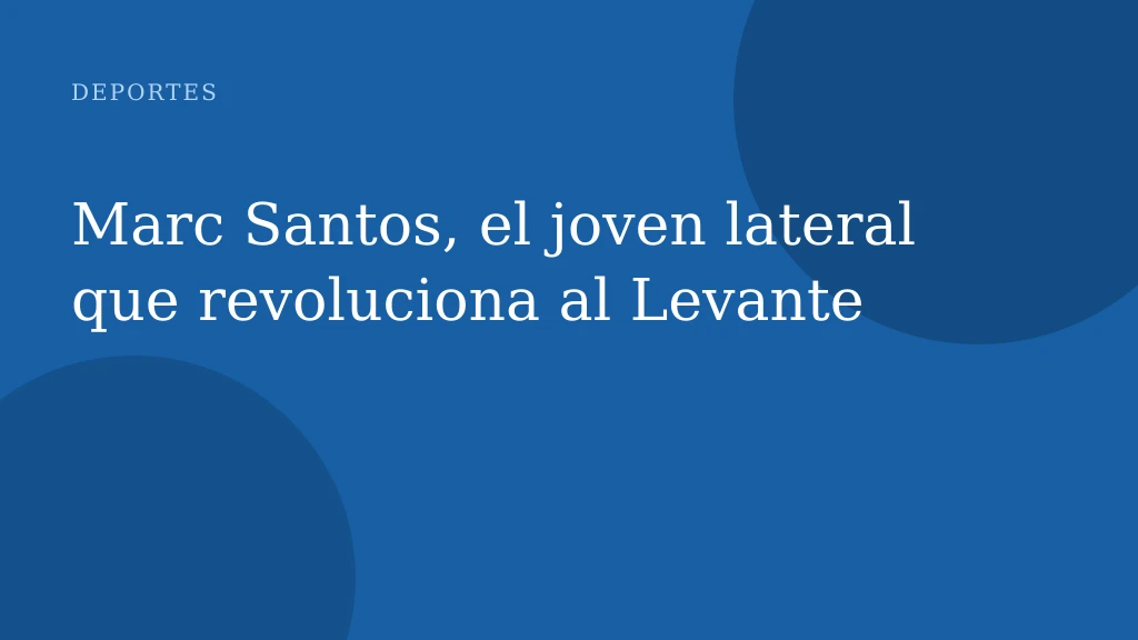 Marc Santos, el joven lateral que revoluciona al Levante