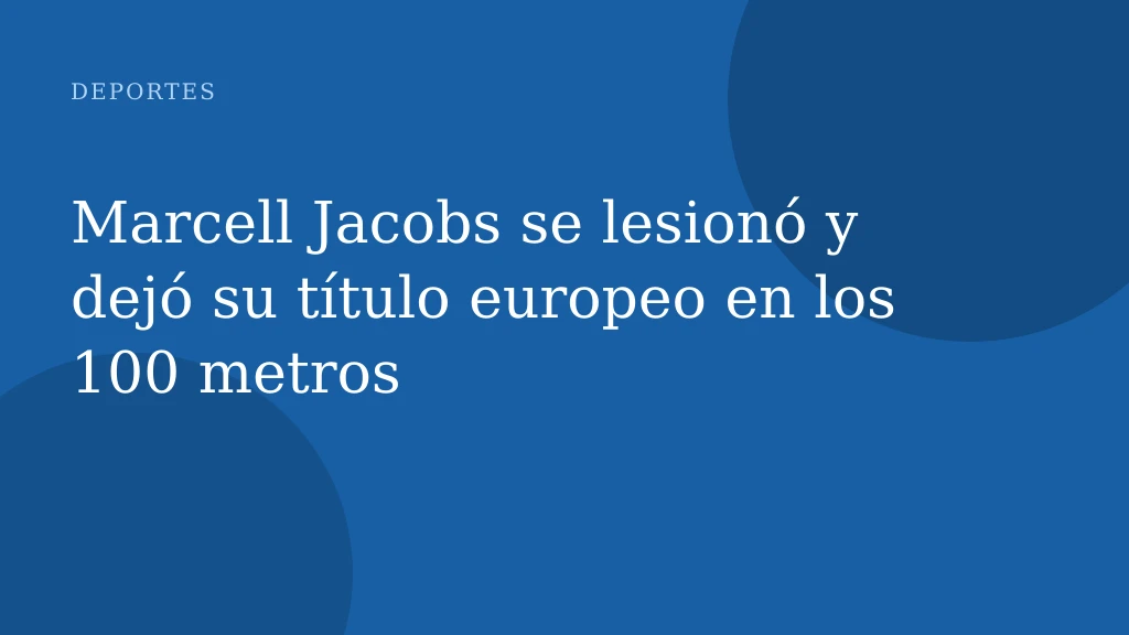 Marcell Jacobs se lesionó y dejó su título europeo en los 100 metros