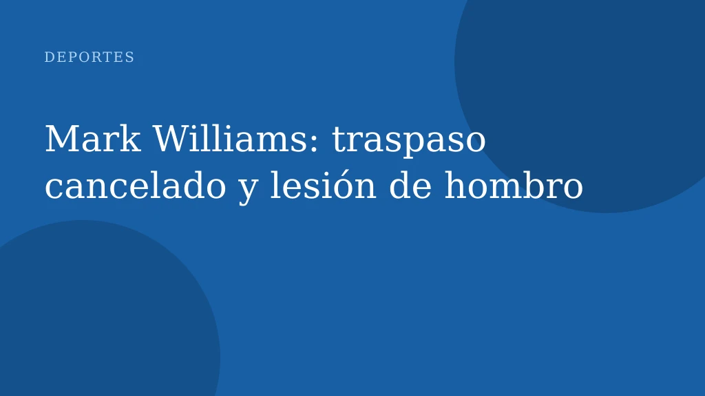 Mark Williams: traspaso cancelado y lesión de hombro
