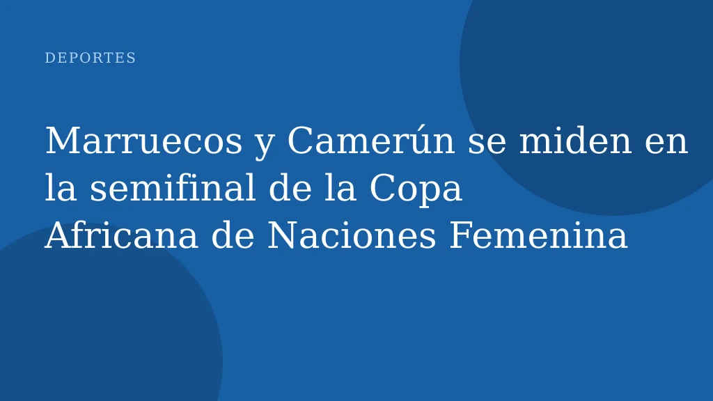 Marruecos y Camerún empatan en semifinales de la Copa Africana de Naciones Femenina