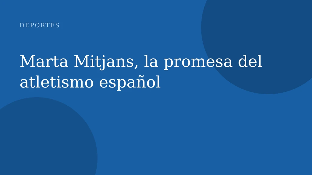 Marta Mitjans, la promesa del atletismo español