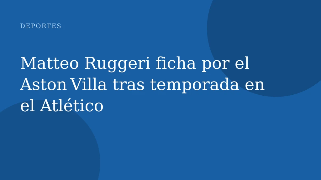 Matteo Ruggeri ficha por el Aston Villa tras temporada en el Atlético