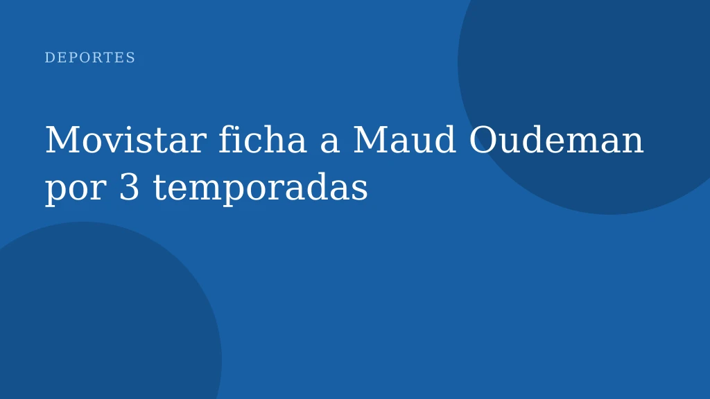 Movistar ficha a Maud Oudeman por 3 temporadas