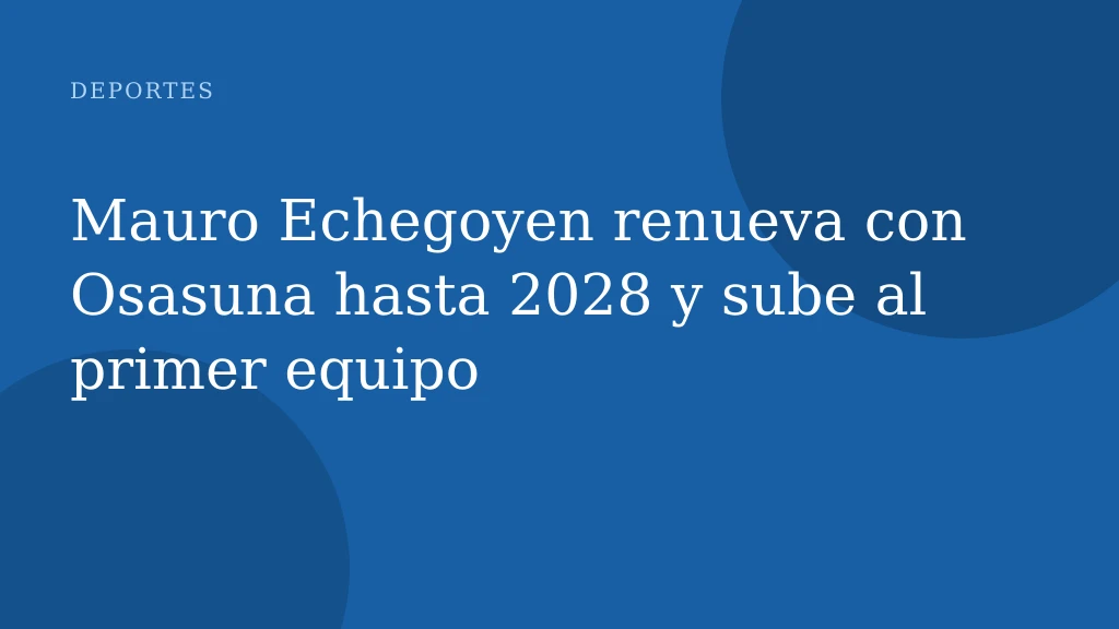 Mauro Echegoyen renueva con Osasuna hasta 2028 y sube al primer equipo